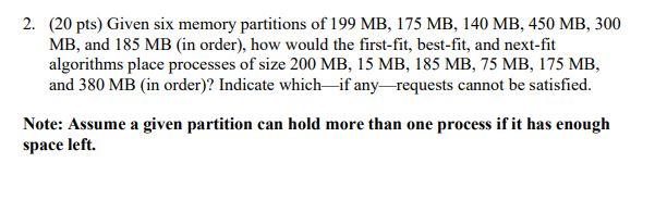 2 20 Pts Given Six Memory Partitions Of 199 Mb 175 Mb 140 Mb 450 Mb 300 Mb And 185 Mb In Order How Would The 1
