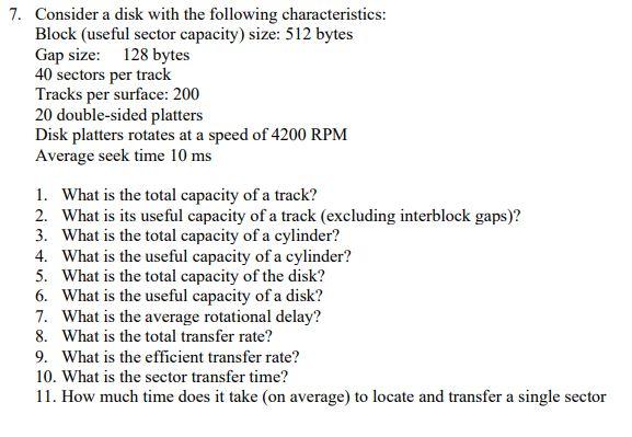 7 Consider A Disk With The Following Characteristics Block Useful Sector Capacity Size 512 Bytes Gap Size 128 Byte 1