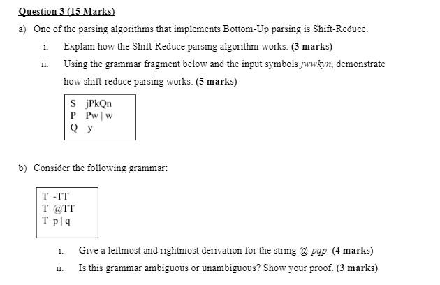 Question 3 15 Marks A One Of The Parsing Algorithms That Implements Bottom Up Parsing Is Shift Reduce I Explain How 1
