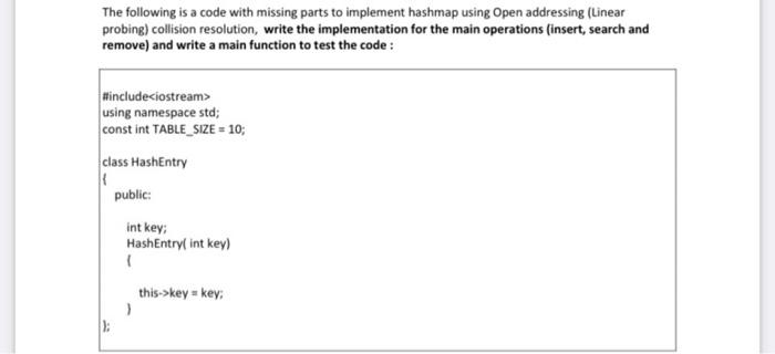 The Following Is A Code With Missing Parts To Implement Hashmap Using Open Addressing Linear Probing Collision Resolut 1