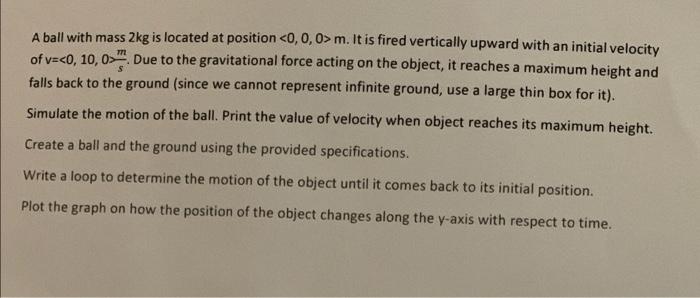 M A Ball With Mass 2kg Is Located At Position 0 0 0 M It Is Fired Vertically Upward With An Initial Velocity Of V 0 1