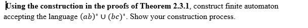 Using The Construction In The Proofs Of Theorem 2 3 1 Construct Finite Automaton Accepting The Language Ab U Bc Sh 1