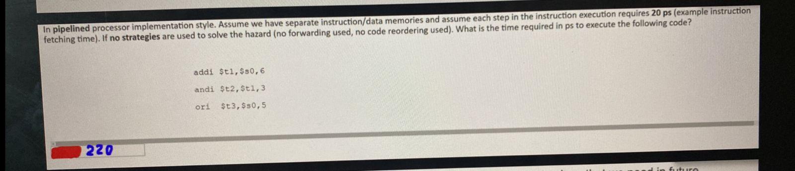 In Pipelined Processor Implementation Style Assume We Have Separate Instruction Data Memories And Assume Each Step In T 1