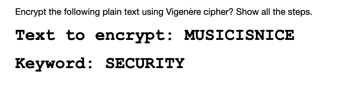 Encrypt The Following Plain Text Using Vigenere Cipher Show All The Steps Text To Encrypt Musicisnice Keyword Securi 1