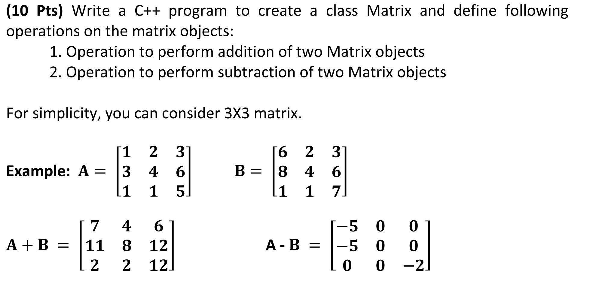10 Pts Write A C Program To Create A Class Matrix And Define Following Operations On The Matrix Objects 1 Operatio 1