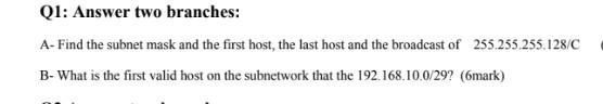 Q1 Answer Two Branches A Find The Subnet Mask And The First Host The Last Host And The Broadcast Of 255 255 255 128 1