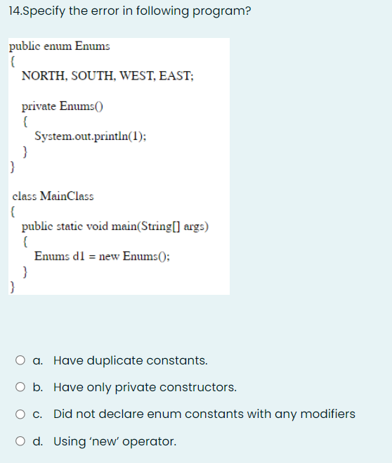 14 Specify The Error In Following Program Public Enum Enums North South West East Private Enums System Out Pr 1