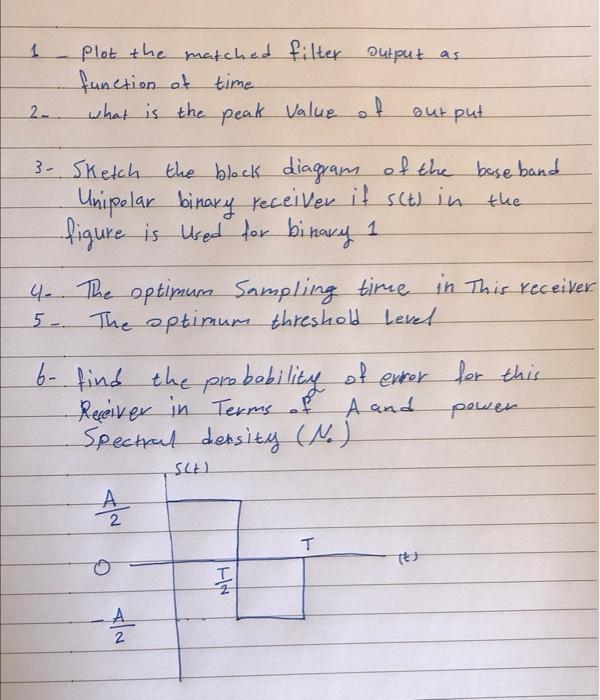 1 Plot The Matched Filter Output As Function Of Time What Is The Peak Value Of Output 2 3 Sketch The Block Diagram Of T 1