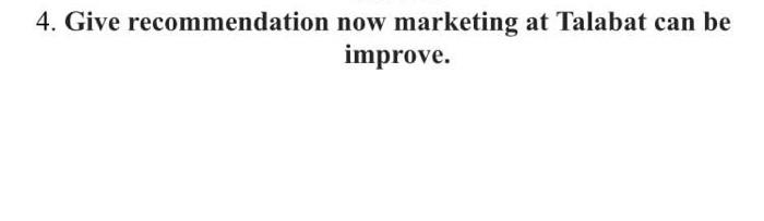 4 Give Recommendation Now Marketing At Talabat Can Be Improve 1