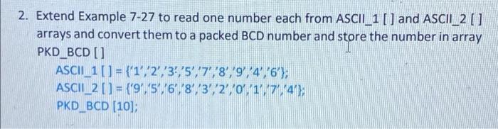 2 Extend Example 7 27 To Read One Number Each From Ascii 1 And Ascii 2 Arrays And Convert Them To A Packed Bcd Numb 1