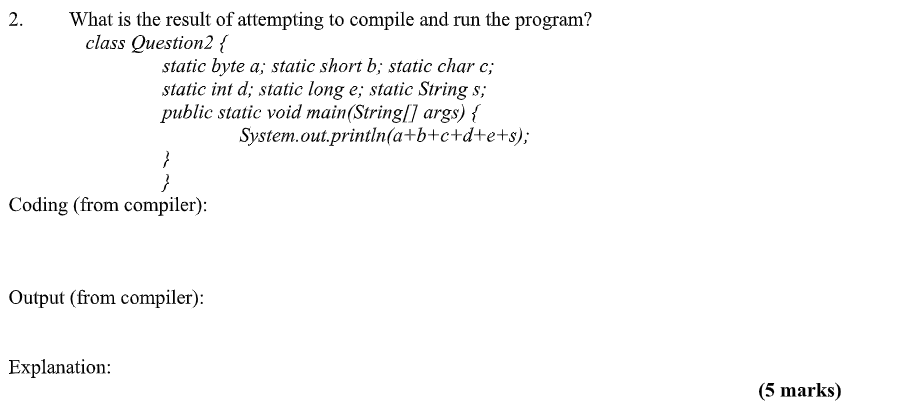 2 What Is The Result Of Attempting To Compile And Run The Program Class Question2 Static Byte A Static Short B Sta 1