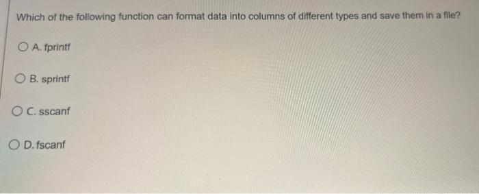 Which Of The Following Function Can Format Data Into Columns Of Different Types And Save Them In A File O A Fprintf O 1