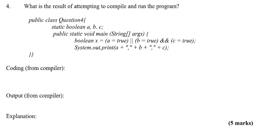 4 What Is The Result Of Attempting To Compile And Run The Program Public Class Question4 Static Boolean A B C Publ 1