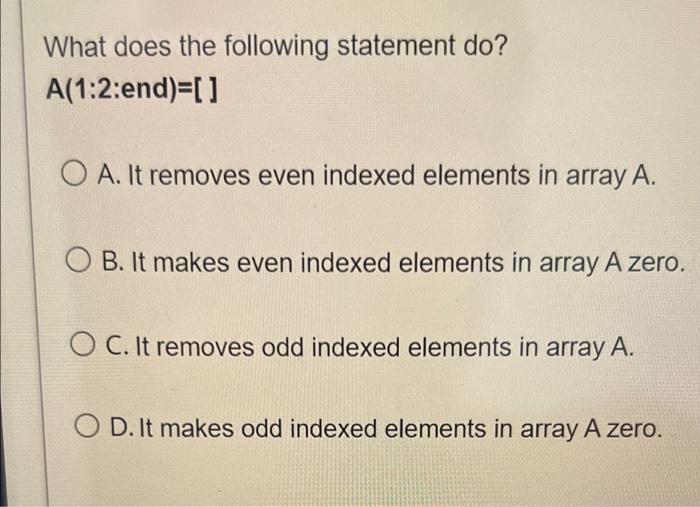What Does The Following Statement Do A 1 2 End O A It Removes Even Indexed Elements In Array A O B It Makes Even 1