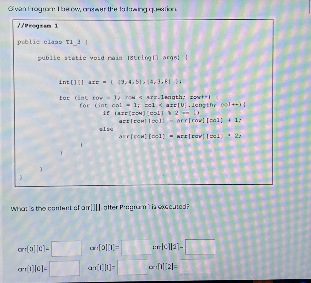 Given Program I Below Answer The Following Question Program 1 Public Class T1 3 Public Static Void Main String 1