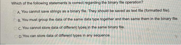 Which Of The Following Statements Is Correct Regarding The Binary File Operation A You Cannot Save Strings As A Binary 1