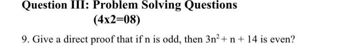 Question Iii Problem Solving Questions 4x2 08 9 Give A Direct Proof That If N Is Odd Then 3n N 14 Is Even 1