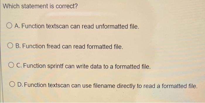 Which Statement Is Correct O A Function Textscan Can Read Unformatted File O B Function Fread Can Read Formatted Fil 1