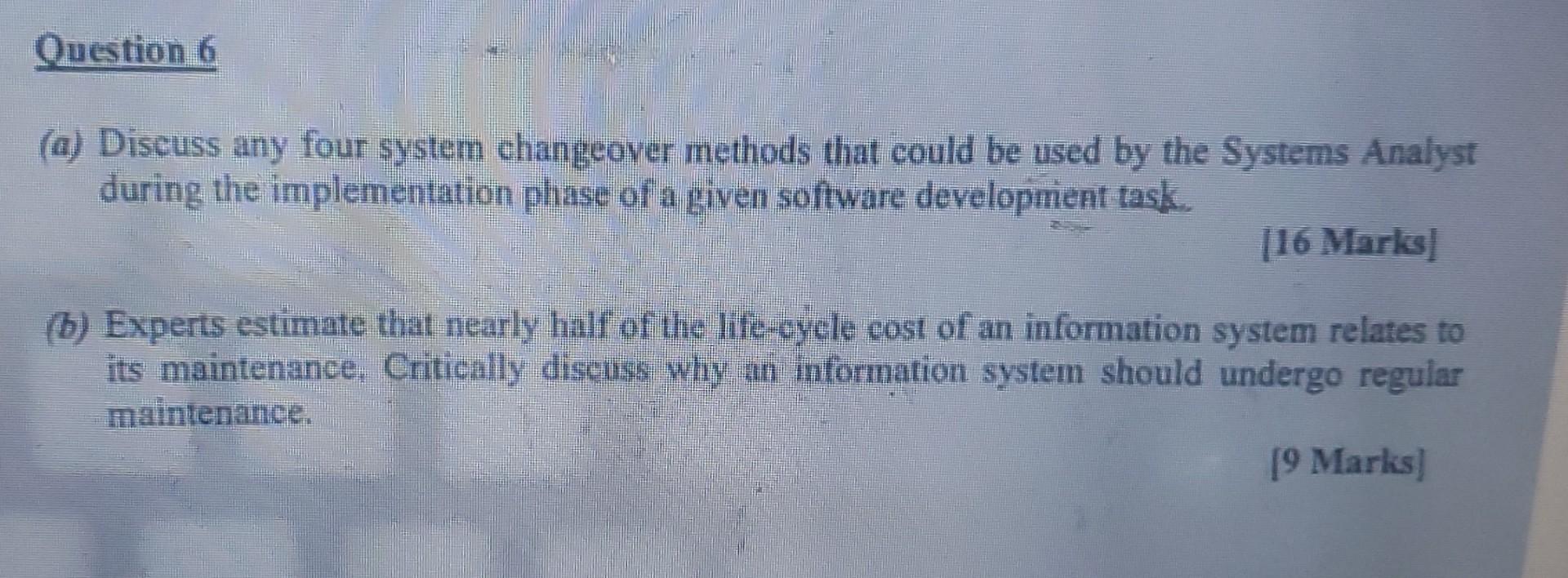 Question 6 A Discuss Any Four System Changeover Methods That Could Be Used By The Systems Analyst During The Implement 3