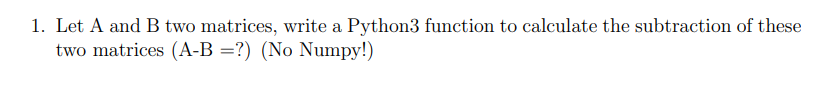 1 Let A And B Two Matrices Write A Python3 Function To Calculate The Subtraction Of These Two Matrices A B No Nu 1