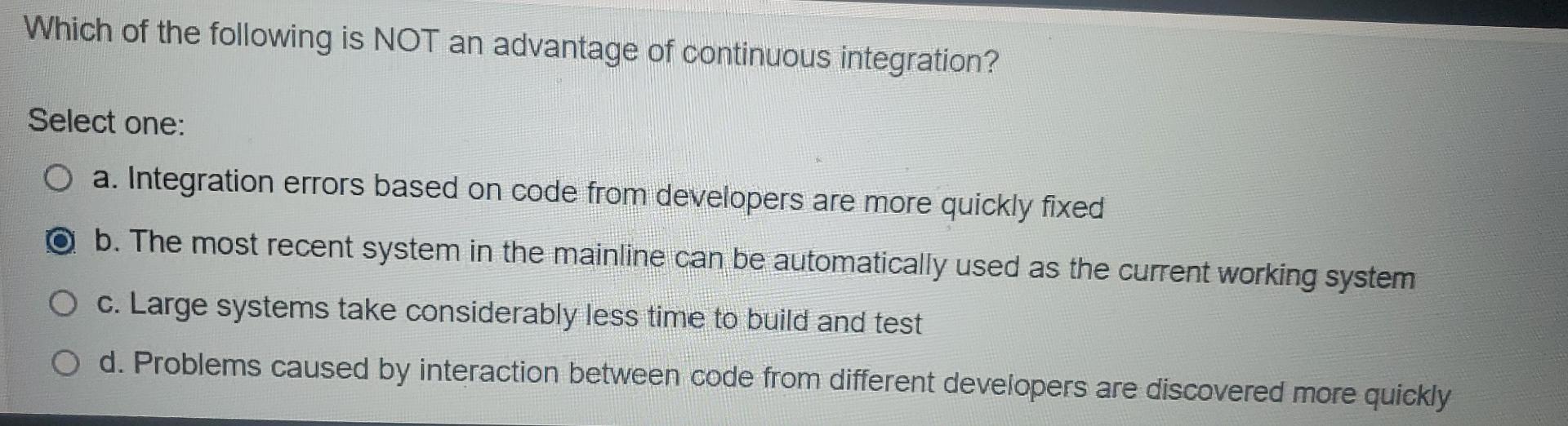 Which Of The Following Is Not An Advantage Of Continuous Integration Select One O A Integration Errors Based On Code 1