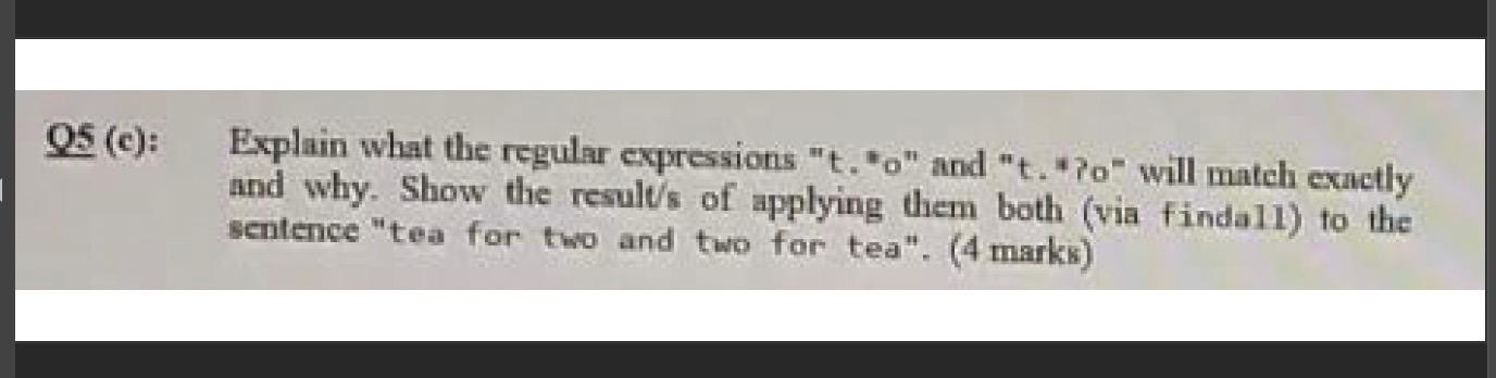 Q5 C Explain What The Regular Expressions T O And T 70 Will Match Exactly And Why Show The Results Of Applying 1