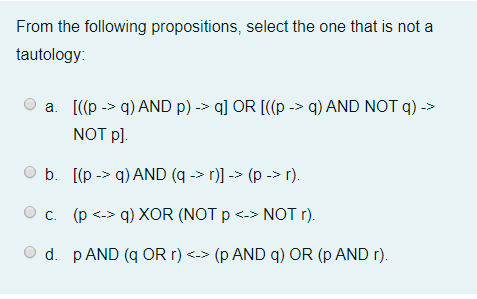 From The Following Propositions Select The One That Is Not A Tautology A P Q And P Or P Q And Not G 1