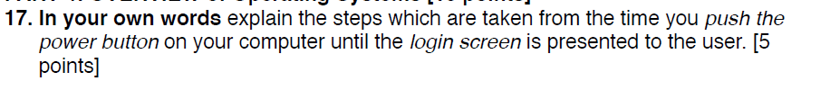 17 In Your Own Words Explain The Steps Which Are Taken From The Time You Push The Power Button On Your Computer Until T 1