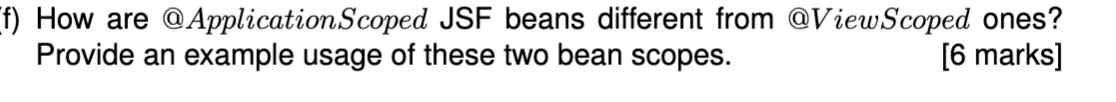 F How Are Application Scoped Jsf Beans Different From Viewscoped Ones Provide An Example Usage Of These Two Bean Sc 1
