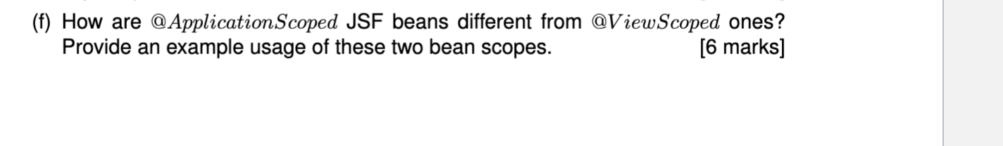 F How Are Application Scoped Jsf Beans Different From Viewscoped Ones Provide An Example Usage Of These Two Bean S 1
