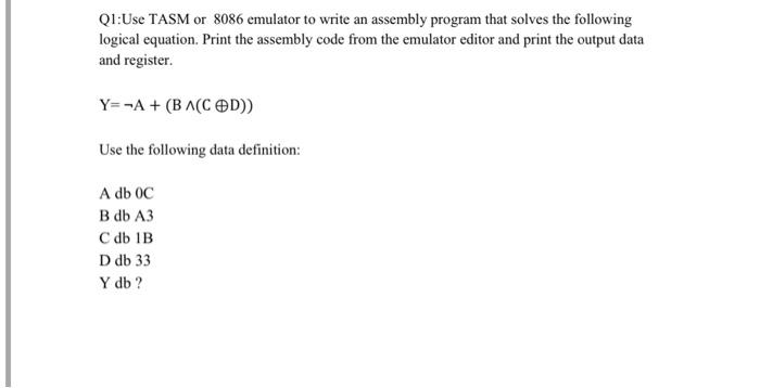 Qi Use Tasm Or 8086 Emulator To Write An Assembly Program That Solves The Following Logical Equation Print The Assembly 1