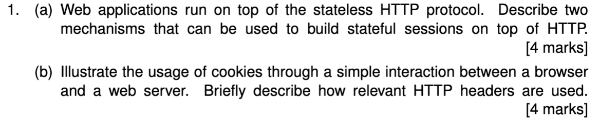 1 A Web Applications Run On Top Of The Stateless Http Protocol Describe Two Mechanisms That Can Be Used To Build Sta 1