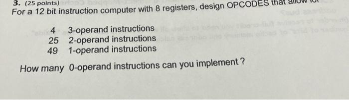 3 25 Points For A 12 Bit Instruction Computer With 8 Registers Design Opcodes That 4 3 Operand Instructions 25 2 Ope 1