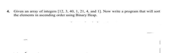 4 Given An Array Of Integers 12 3 40 1 21 4 And 1 Now Write A Program That Will Sort The Elements In Ascending 1
