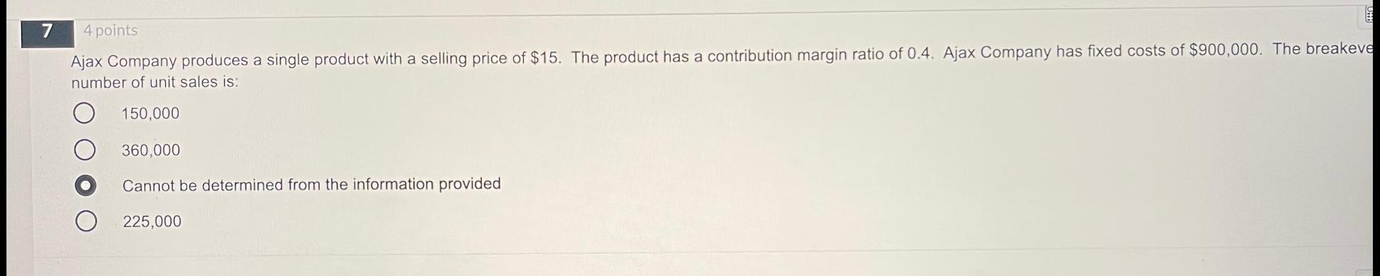 7 4 Points Ajax Company Produces A Single Product With A Selling Price Of 15 The Product Has A Contribution Margin Rat 1