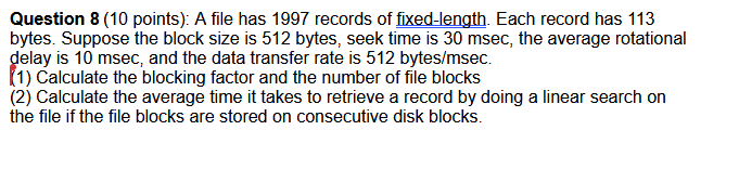 Question 8 10 Points A File Has 1997 Records Of Fixed Length Each Record Has 113 Bytes Suppose The Block Size Is 51 1