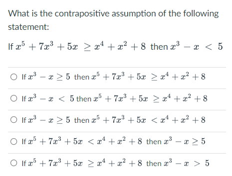 What Is The Contrapositive Assumption Of The Following Statement If X5 7x3 5x X4 X 8 Then X3 5 X O L 1