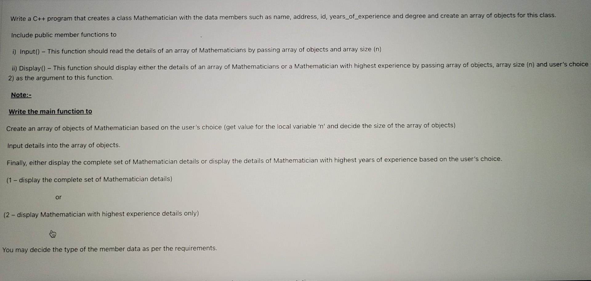 Write A C Program That Creates A Class Mathematician With The Data Members Such As Name Address Id Years Of Experie 8