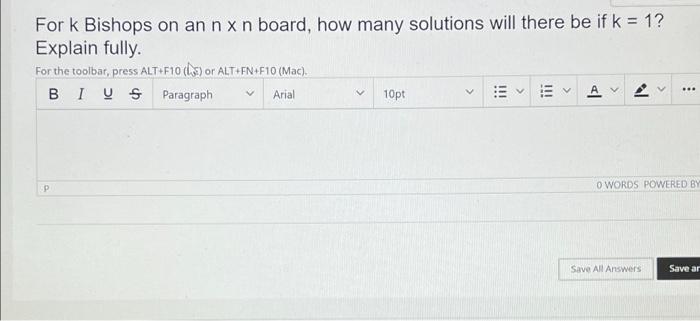 For K Bishops On An N X N Board How Many Solutions Will There Be If K 1 Explain Fully For The Toolbar Press Alt F1 1