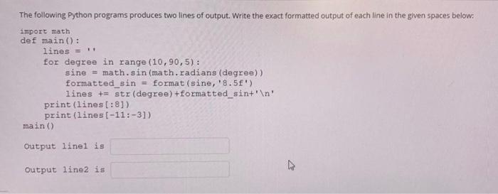 The Following Python Programs Produces Two Lines Of Output Write The Exact Formatted Output Of Each Line In The Given S 1