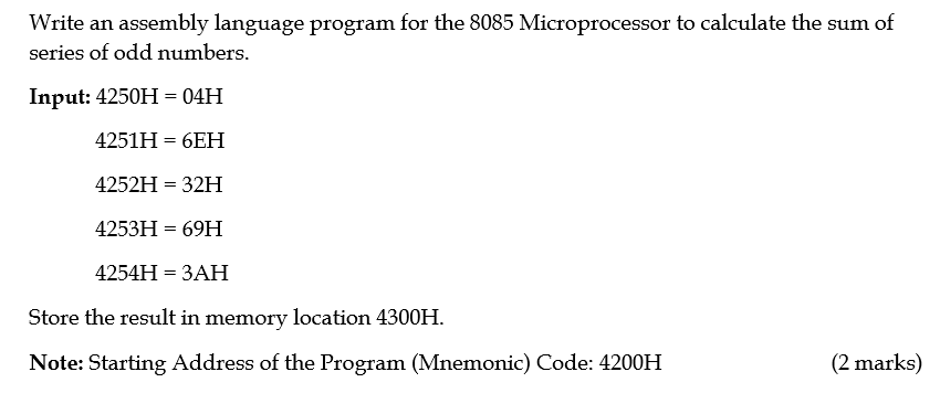 Write An Assembly Language Program For The 8085 Microprocessor To Calculate The Sum Of Series Of Odd Numbers Input 425 1