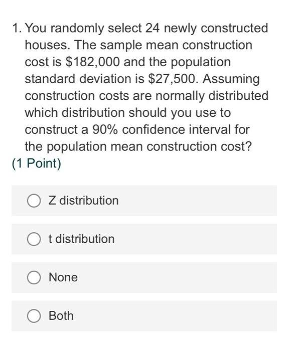 1 You Randomly Select 24 Newly Constructed Houses The Sample Mean Construction Cost Is 182 000 And The Population Sta 1