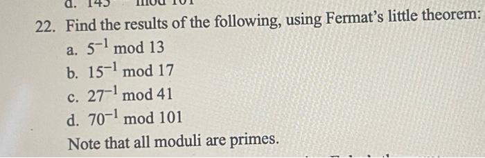 A 22 Find The Results Of The Following Using Fermat S Little Theorem A 5 1 Mod 13 B 15 1 Mod 17 C 27 1 Mod 41 D 1