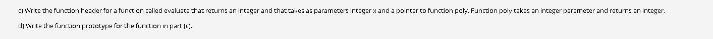 C Write The Function Header For A Function Called Evaluate That Returns An Integer And That Takes As Parameters Integer 1
