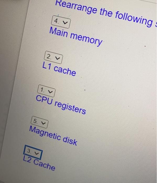 Rearrange The Following 4 V Main Memory 2 W L1 Cache 1 V Cpu Registers 5 V Magnetic Disk 3 V L2 Cache 1