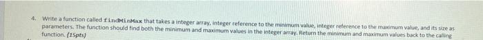 4 Write A Function Called Findmin Max That Takes A Integer Array Integer Reference To The Minimum Value Integer Refer 1
