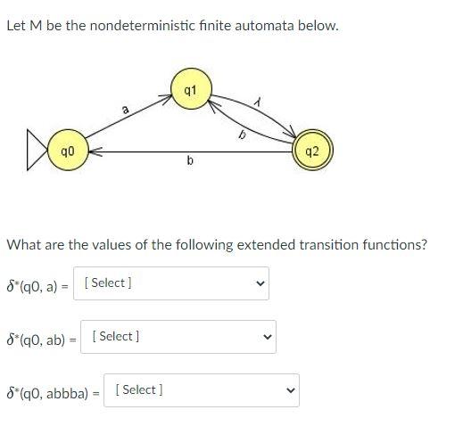 Let M Be The Nondeterministic Finite Automata Below Q1 A 6 No 90 92 What Are The Values Of The Following Extended Trans 1