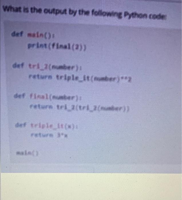 What Is The Output By The Following Python Code Def Main Print Final 2 Def Trumber Return Triplit 2 Effumber Reu 1