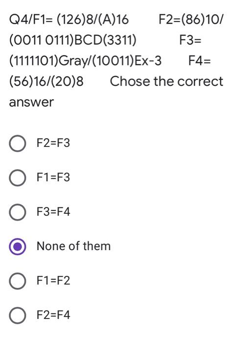 Q4 F1 126 8 A 16 F2 86 10 0011 0111 Bcd 3311 F3 1111101 Gray 10011 Ex 3 F4 56 16 20 8 Chose The Correct Ans 1