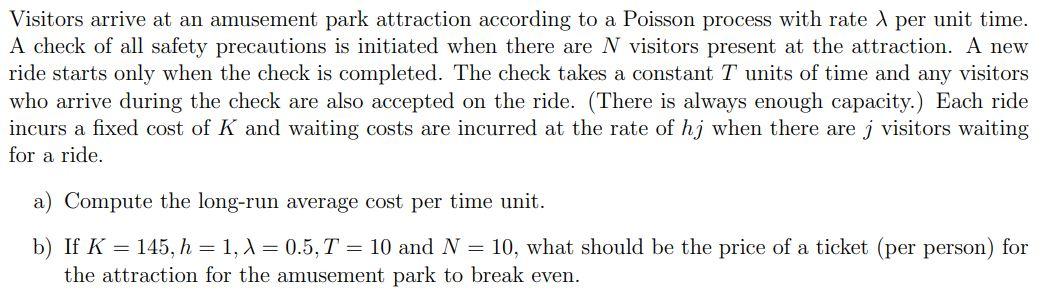 Visitors Arrive At An Amusement Park Attraction According To A Poisson Process With Rate Per Unit Time A Check Of All S 1